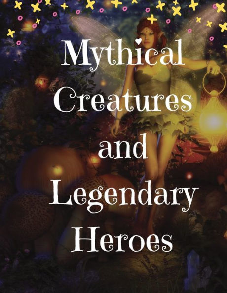 Criaturas míticas y héroes legendarios: historias de magia, misterio y aventuras - 9781803619545