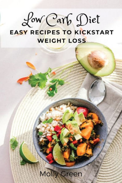 Low Carb Diet: Easy Recipes To Kickstart Weight Loss - 9781803619682