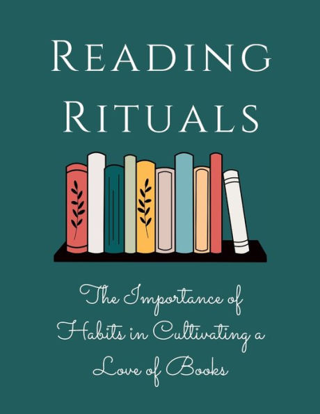 Rituales de lectura: la importancia de los hábitos para cultivar el amor por los libros - 9781803620213