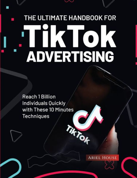 The Ultimate Handbook For Tiktok Advertising: Reach 1 Billion Individuals Quickly With These 10 Minutes Techniques