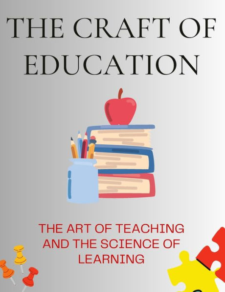 The Craft Of Education: The Art Of Teaching And The Science Of Learning - 9781803621166