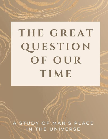 The Great Question Of Our Time: A Study Of Man's Place In The Universe - 9781803621197