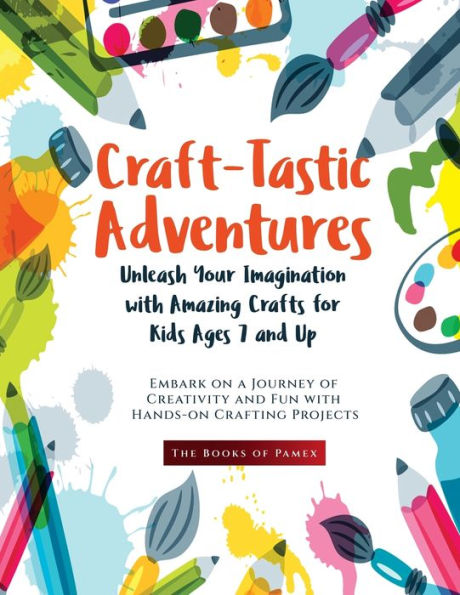 Craft-Tastic Adventures: Embark On A Journey Of Creativity And Fun With Hands-On Crafting Projects