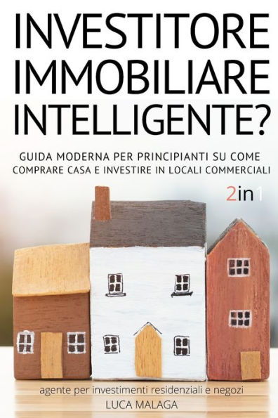 Sei Un Investitore Immobiliare Intelligente? (2 Libri In 1) - (Italian Version Of The Intelligent Real Estate Investor For Beginners): Guida Moderna ... Residenziali E Negozi) (Italian Edition) - 9781803623139