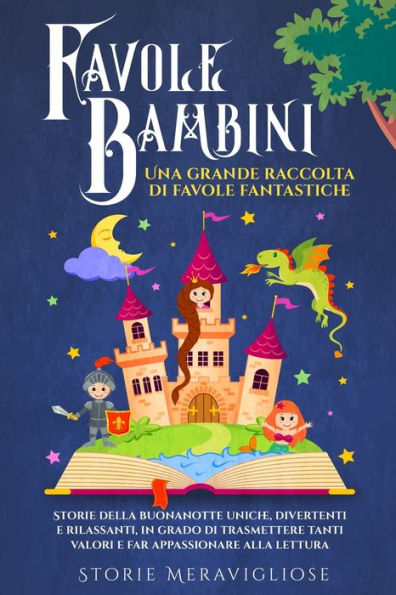 Favole Per Bambini: Una Grande Raccolta Di Favole Fantastiche. Storie Della Buonanotte Uniche, Divertenti E Rilassanti, In Grado Di Trasmettere Tanti ... Appassionare Alla Lettura (Italian Edition) - 9781803623351