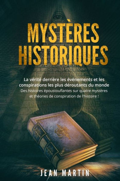 Mystères Historiques: La Verite Derrière Les eventements Et Les Conspirations Les Plus Deroutants Du Monde - Des Histoires epoustouflantes Sur Quatre ... Conspiration De L'Histoire ! (Edición francesa) - 9781803623498
