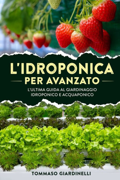 L'Idroponica Per Avanzato: L'Ultima Guida Al Giardinaggio Idroponico E Acquaponico (Italian Edition) - 9781803624433