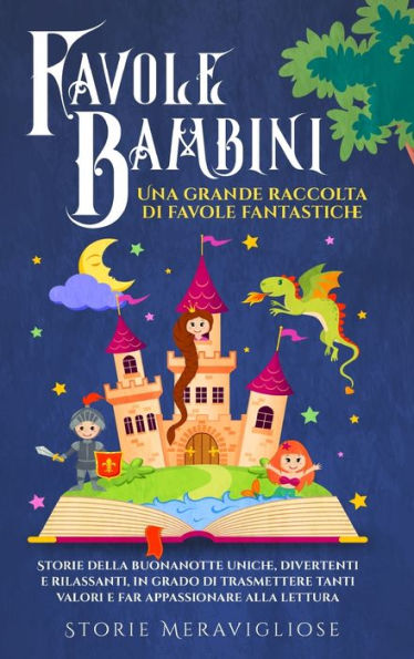 Favole Per Bambini: Una Grande Raccolta Di Favole Fantastiche. Storie Della Buonanotte Uniche, Divertenti E Rilassanti, In Grado Di Trasmettere Tanti ... Appassionare Alla Lettura (Italian Edition) - 9781803624488