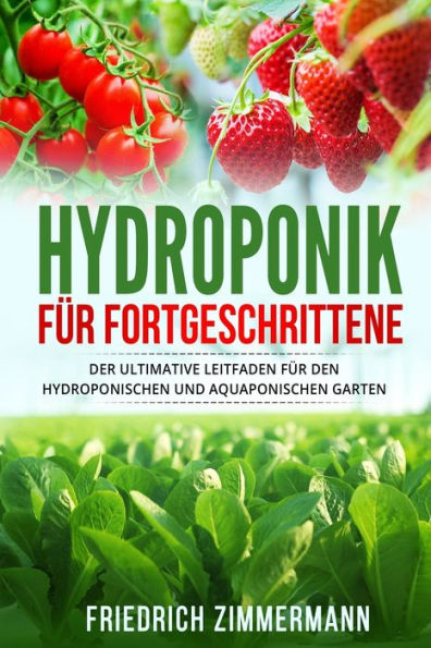 Hydroponik Für Fortgeschrittene: Der Ultimative Leitfaden Für Den Hydroponischen Und Aquaponischen Garten (German Edition) - 9781803624679