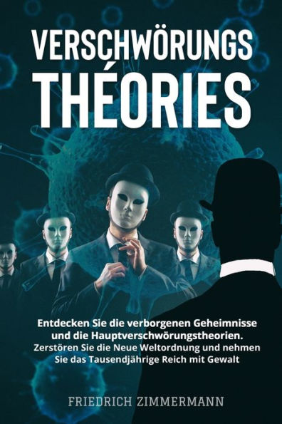 Verschwörungstheorien: Entdecken Sie Die Verborgenen Geheimnisse Und Die Hauptverschwörungstheorien. Zerstören Sie Die Neue Weltordnung Und Nehmen Sie ... Reich Mit Gewalt (German Edition) - 9781803624693