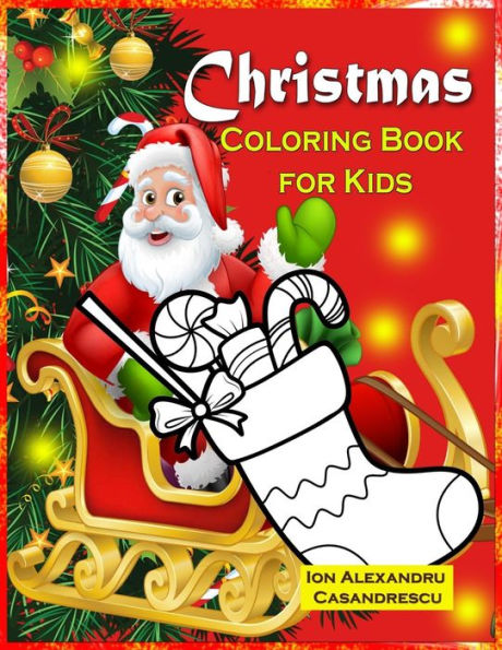 Christmas Coloring Book For Kids: Christmas Coloring Pages For Kids, Christmas Tree, Lollipop, Presents, Santa Claus