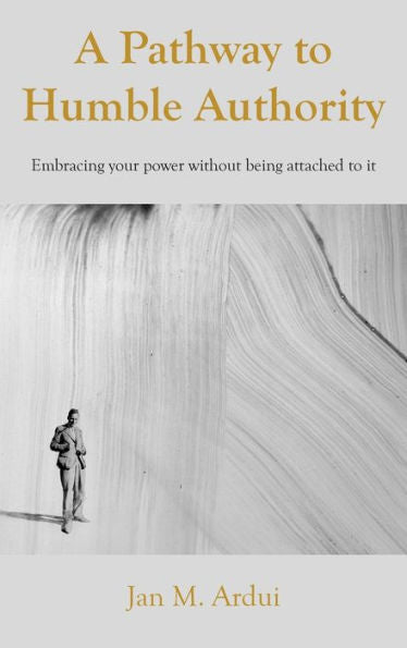 A Pathway To Humble Authority: Embracing Your Power Without Being Attached To It