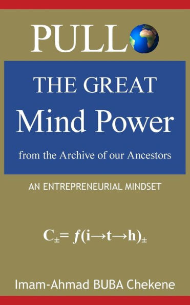 Pullo: The Great Mind Power From The Archive Of Our Ancestors: An Entrepreneurial Mindset