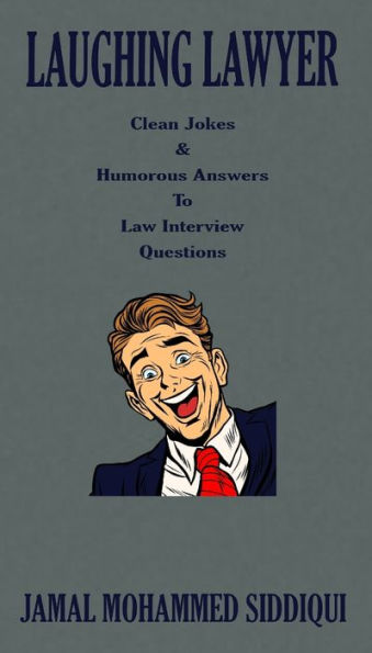 Laughing Lawyer: Clean Jokes & Humorous Answers To Law Interview Questions - 9781803697925