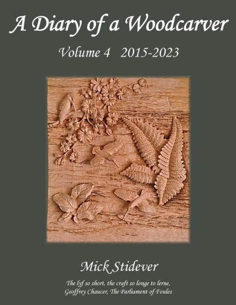 A Diary Of A Woodcarver: Volume 4 (2015-2023)