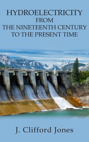 Hydroelectricity From The Nineteenth Century To The Present Time