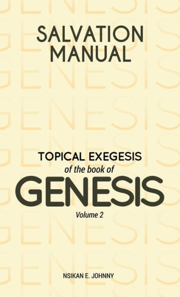 Salvation Manual: Topical Exegesis Of The Book Of Genesis - Volume 2 - 9781803811123