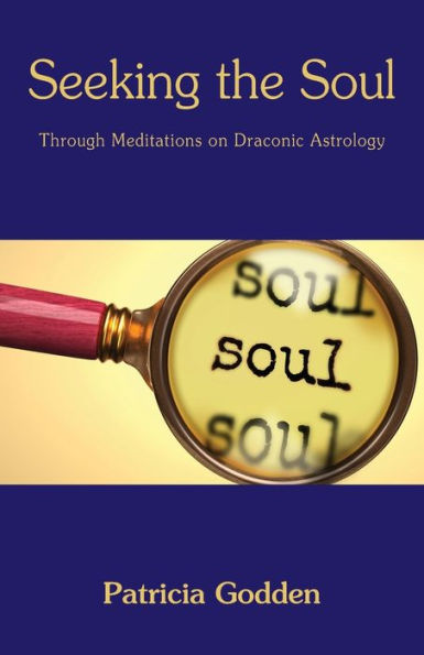 Seeking The Soul: Through Meditations On Draconic Astrology