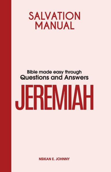 Salvation Manual: Bible Made Easy Through Questions And Answers For The Book Of Jeremiah - 9781803813684