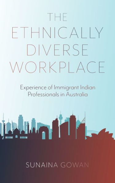 The Ethnically Diverse Workplace: Experience Of Immigrant Indian Professionals In Australia