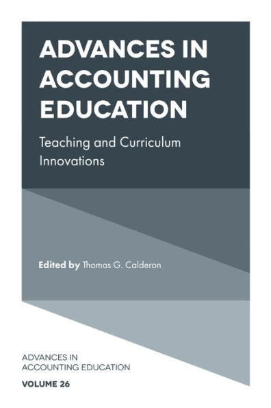 Advances In Accounting Education: Teaching And Curriculum Innovations (Advances In Accounting Education: Teaching And Curriculum Innovations, 26)