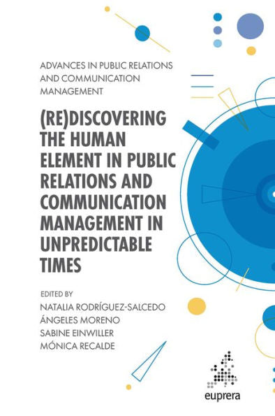 (Re)Discovering The Human Element In Public Relations And Communication Management In Unpredictable Times (Advances In Public Relations And Communication Management, 6)