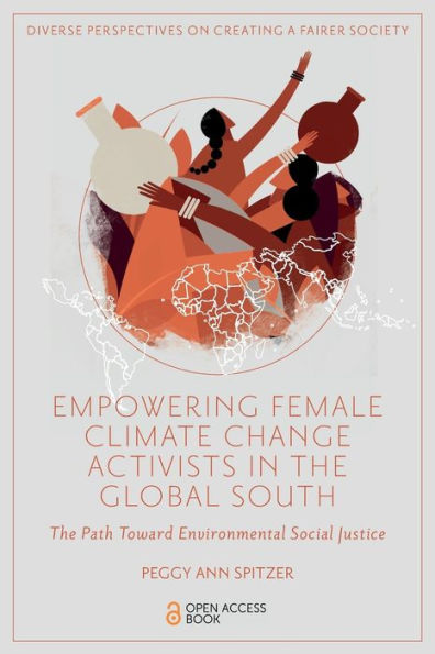 Empowering Female Climate Change Activists In The Global South: The Path Toward Environmental Social Justice (Diverse Perspectives On Creating A Fairer Society) - 9781803829227