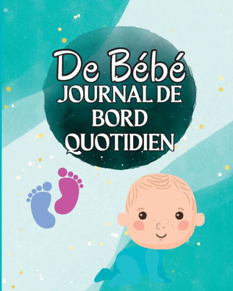 Livre De Loch D'Un Enfant: Suivez Les Habitudes Alimentaires De Votre Nouveau-Ne, Les Fournitures Necessaires, L'Heure Du Coucher, Les Couches Et Les Activites. (French Edition) - 9781803846033