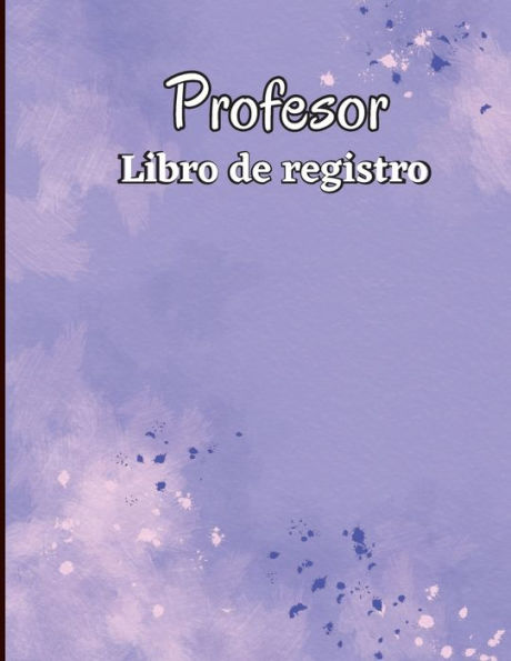 Libro De Registro De Asistencia: Libro De Registro Del Maestro Gráfico De Seguimiento De Asistencia Para Maestros, Empleados, Personal (Spanish Edition) - 9781803846491