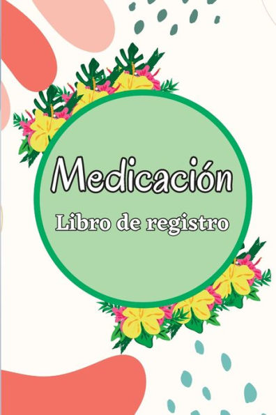 Libro De Registro De Medicación: Libro De Gráficos De Medicamentos De 52 Semanas Para Realizar Un Seguimiento De Los Medicamentos Y Las Píldoras ... Registro De Lunes A Domingo (Spanish Edition) - 9781803846767