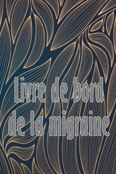 Livre De Bord De La Migraine: Suivi Professionnel Detaille De Toutes Vos Migraines Et Cephalees Sevères Suivi Des Declencheurs De Maux De Tête, Des ... De Soulagement De La Douleur (French Edition) - 9781803851013
