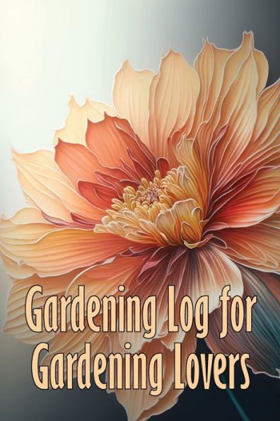 Gardening Log For Gardening Lovers: In And Outdoor Garden Keeper For Beginners And Avid Gardeners, Flowers, Fruit, Vegetable Planting And Care Instructions - 9781803851037