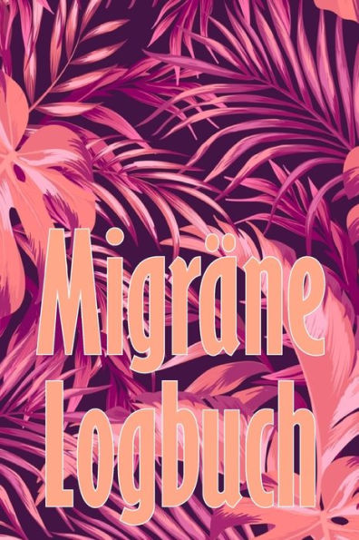 Migräne-Logbuch: Professionelles, Detailliertes Protokoll Für Alle Ihre Migräne Und Schweren Kopfschmerzen - Verfolgung Von Kopfschmerzauslösern, ... Zur Schmerzlinderung (German Edition) - 9781803851129