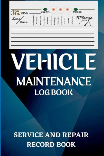 Vehicle Maintenance Log Book: Oil Change Log Book, Vehicle And Automobile Service, Engine, Fuel, Miles, Tires Log Notes Service And Repair Log Book Car Maintenance Log Book - 9781803852324