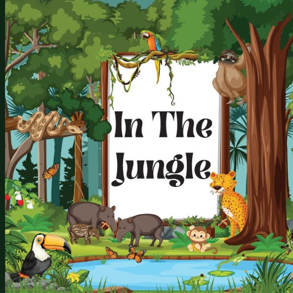 In The Jungle Book For Kids: A Colorful, Educational, And Enjoyable Children's Book That Describes The Characteristics Of Various Animals (Jungle Animals Book For Kids) - 9781803859439