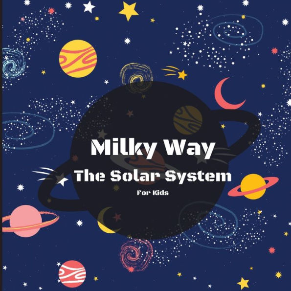 Milky Way The Solar System Book For Kids: A Colorful Children's Book That Is Both Educational And Entertaining, Filled With Interesting Facts, Images, ... Simply And Enjoyably Describes The Solar Sy - 9781803859453