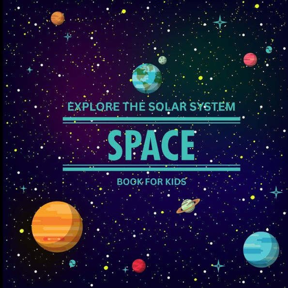Exploring The Solar System Space Book For Kids: A Vibrant Children's Book That Is Educational And Entertaining And Is Packed With Fascinating Details, ... Describes The Solar System In Vibrant - 9781803859538