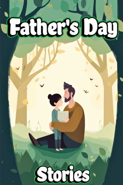 Father's Day Stories: Unforgettable Journeys Shared By Father And Child - 9781803860558