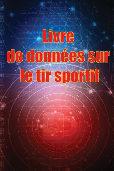 Livre De Donnees Sur Le Tir Sportif: Enregistrez La Date, L'Heure, Le Lieu, L'Arme À Feu, Le Type De Lunette, Les Munitions, La Distance, La Poudre, ... Les Pages De Diagramme (French Edition) - 9781803861456