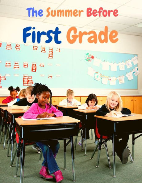 The Summer Before First Grade: Study Reading, Writing And Math For 1St Grade