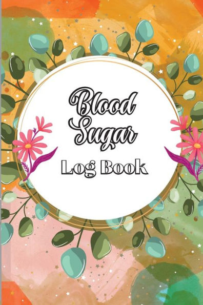 Blood Sugar Log Book: Diabetic Glucose Monitoring & Recording Notebook Daily Tracker With Notes, Breakfast, Lunch, Dinner, Bed Before & After Tracking - 9781803902623