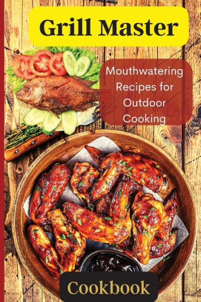 Grill Master: Delicious Smoky Menu For Home Cooking Deliciousness - 9781803909813