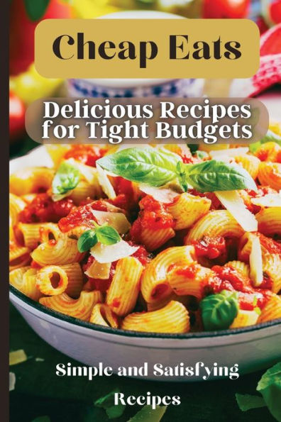 Cheap Eats: Delicious And Affordable Meals For Every Occasion - 9781803909837