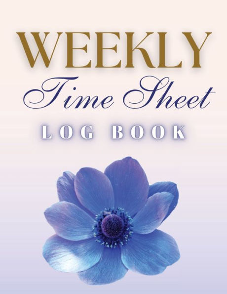 Weekly Time Sheet Log Book: Record Work Hours For Employees, Small Business, And Personal Use (Blue Flower) - 9781803932293