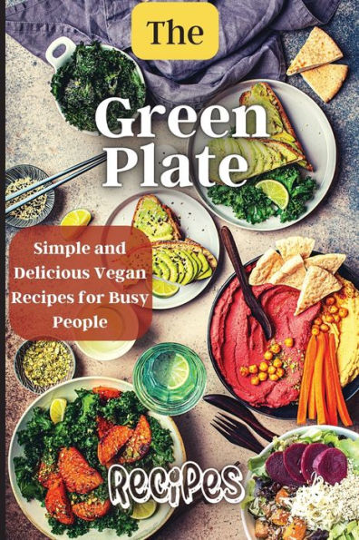 The Green Plate: Healthy And Delicious Meals For The Whole Family - 9781803935119