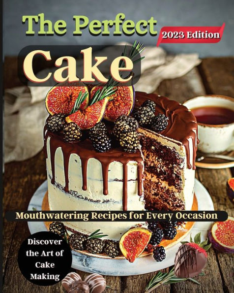 The Perfect Cake: Elevate Your Baking Skills With Cake Recipes - 9781803935348