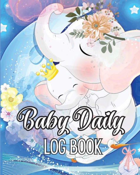 Baby Daily Logbook: Keep Track Of Newborn's Feedings Patterns, Record Supplies Needed, Sleep Times, Diapers And Activities - 9781803936772