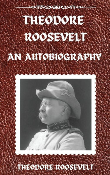 Theodore Roosevelt: An Autobiography, Hardcover Version: An Autobiography: An Autobiography - 9781803986012