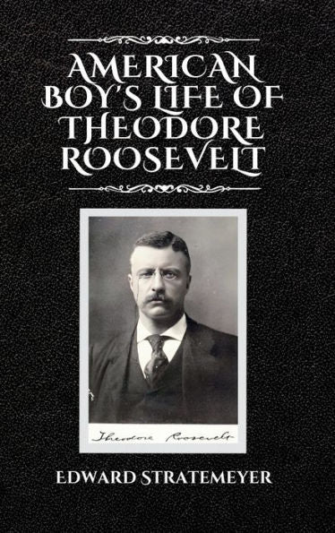 American Boy's Life Of Theodore Roosevelt