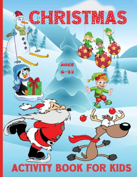 Christmas Activity Book For Kids Ages 6-12: 100 Fun Activities: Coloring Pages, Sudoku Puzzle, Maze Game Book, Word Search, Dot To Dot Holiday Best Gift Ideas For Girls Boys Kids